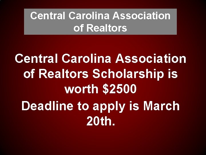 Central Carolina Association of Realtors Scholarship is worth $2500 Deadline to apply is March