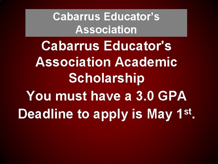 Cabarrus Educator’s Association Cabarrus Educator's Association Academic Scholarship You must have a 3. 0