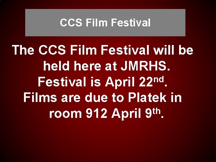 CCS Film Festival The CCS Film Festival will be held here at JMRHS. Festival