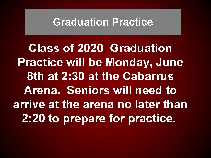 Graduation Practice Class of 2020 Graduation Practice will be Monday, June 8 th at