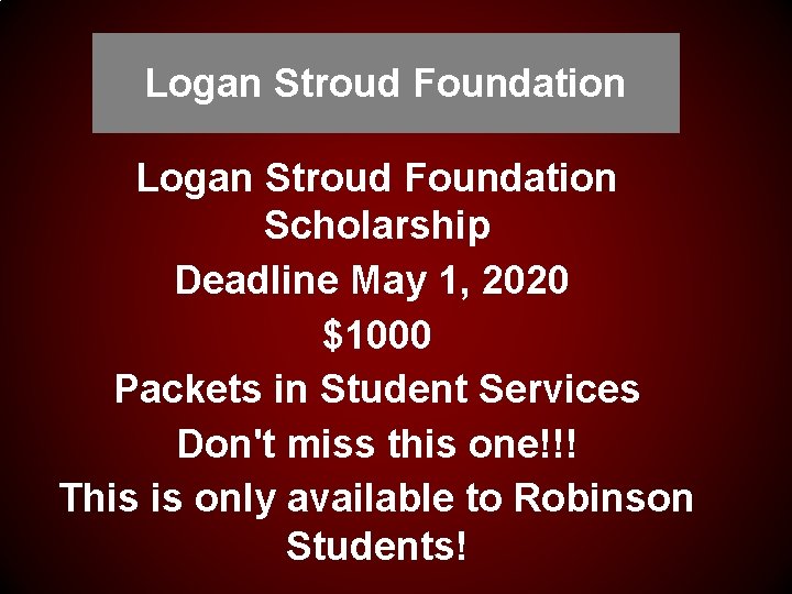 Logan Stroud Foundation Scholarship Deadline May 1, 2020 $1000 Packets in Student Services Don't