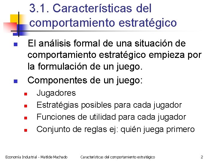 3. 1. Características del comportamiento estratégico El análisis formal de una situación de comportamiento