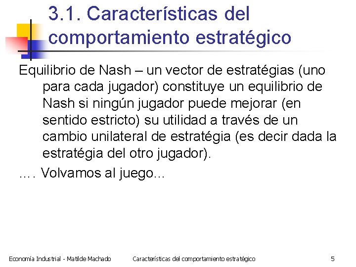 3. 1. Características del comportamiento estratégico Equilibrio de Nash – un vector de estratégias