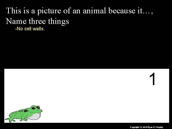 This is a picture of an animal because it…, Name three things -No cell