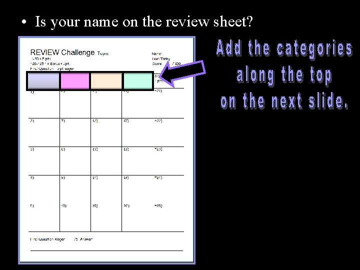  • Is your name on the review sheet? 