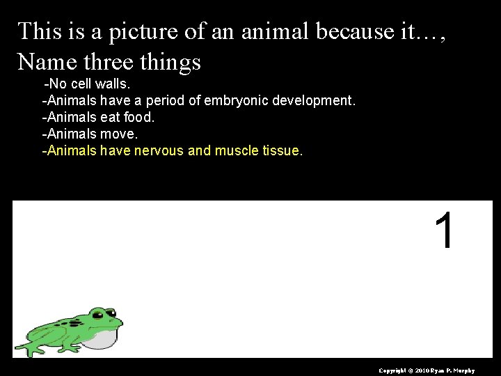 This is a picture of an animal because it…, Name three things -No cell