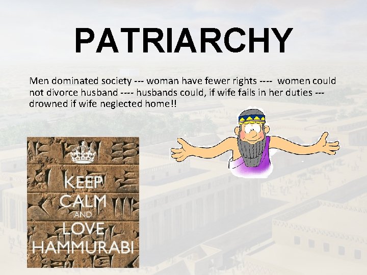 PATRIARCHY Men dominated society --- woman have fewer rights ---- women could not divorce