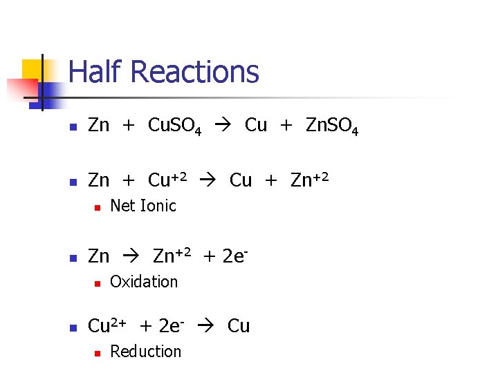 Half Reactions n Zn + Cu. SO 4 Cu + Zn. SO 4 n