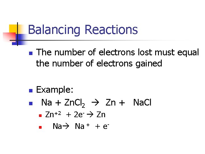 Balancing Reactions n n n The number of electrons lost must equal the number