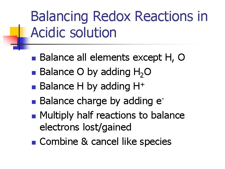 Balancing Redox Reactions in Acidic solution n n n Balance all elements except H,
