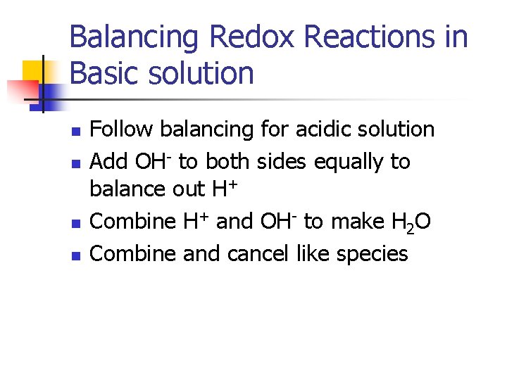 Balancing Redox Reactions in Basic solution n n Follow balancing for acidic solution Add