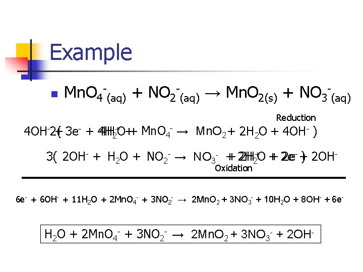 Example n Mn. O 4 -(aq) + NO 2 -(aq) → Mn. O 2(s)