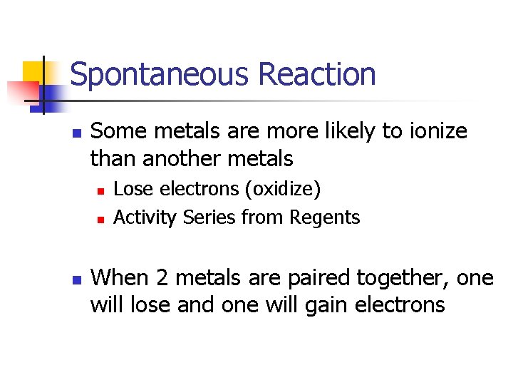 Spontaneous Reaction n Some metals are more likely to ionize than another metals n