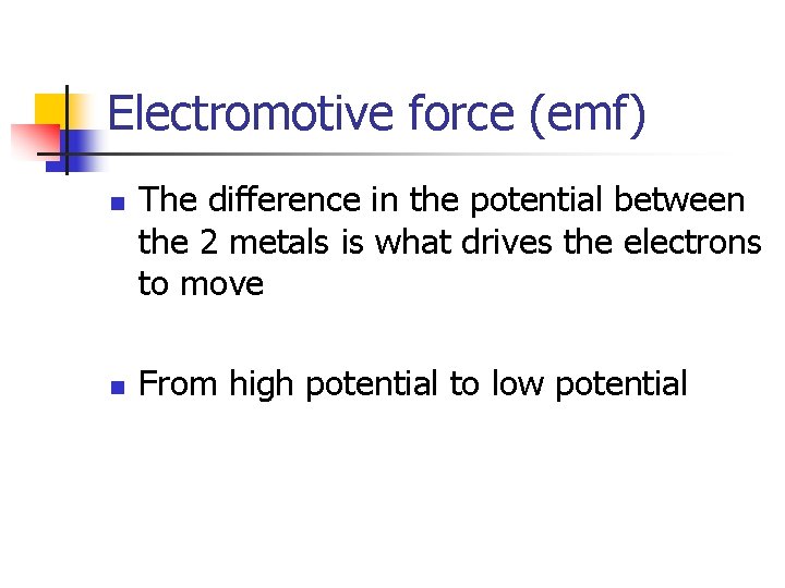 Electromotive force (emf) n n The difference in the potential between the 2 metals