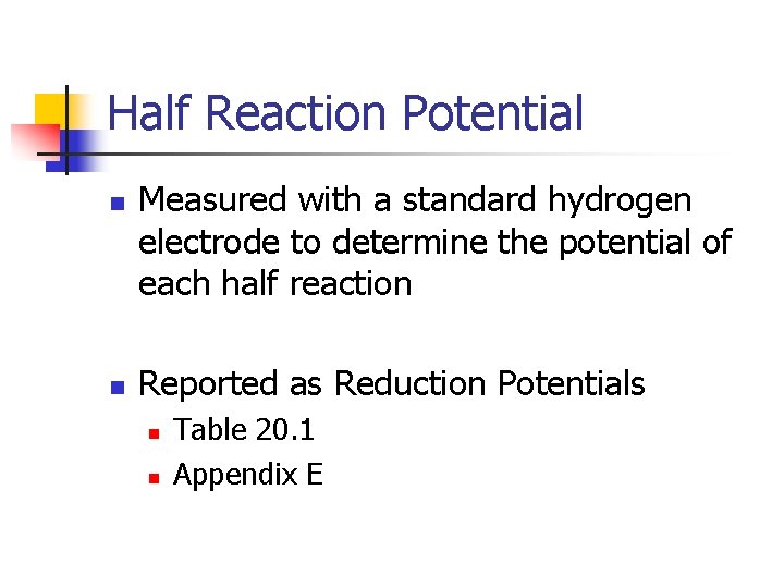 Half Reaction Potential n n Measured with a standard hydrogen electrode to determine the