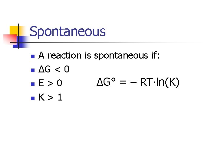 Spontaneous n n A reaction is spontaneous if: ΔG < 0 ΔG° = –