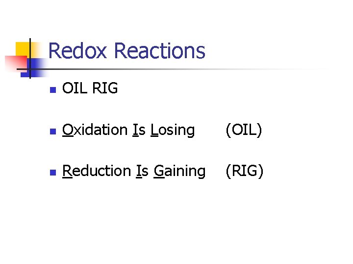 Redox Reactions n OIL RIG n Oxidation Is Losing (OIL) n Reduction Is Gaining