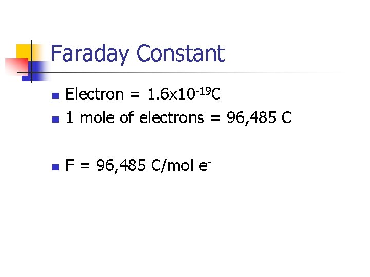 Faraday Constant n Electron = 1. 6 x 10 -19 C 1 mole of