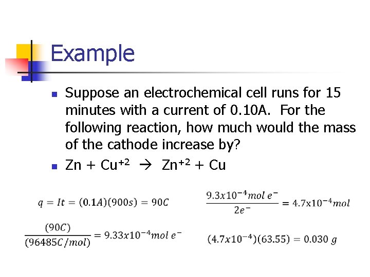 Example n n Suppose an electrochemical cell runs for 15 minutes with a current