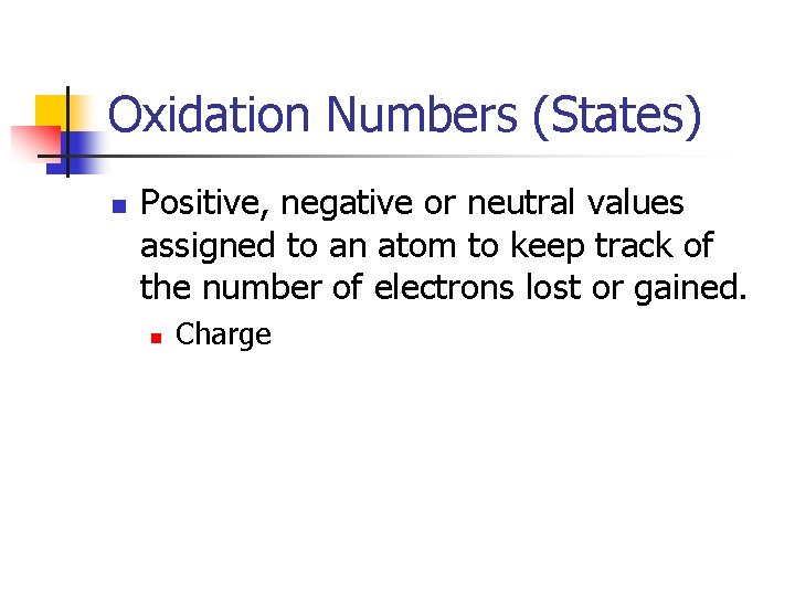 Oxidation Numbers (States) n Positive, negative or neutral values assigned to an atom to