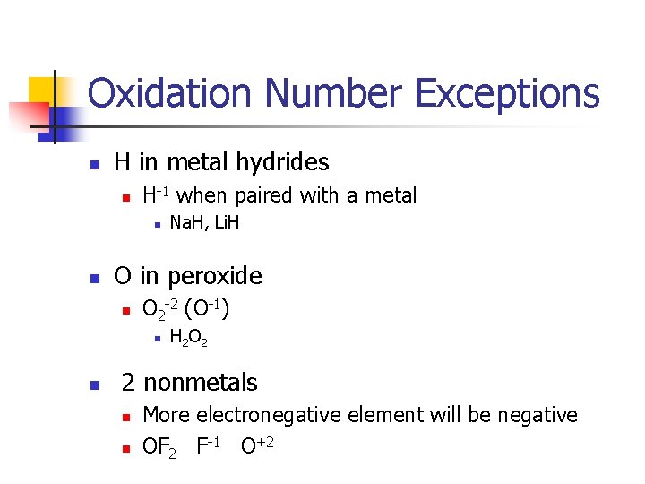 Oxidation Number Exceptions n H in metal hydrides n H-1 when paired with a