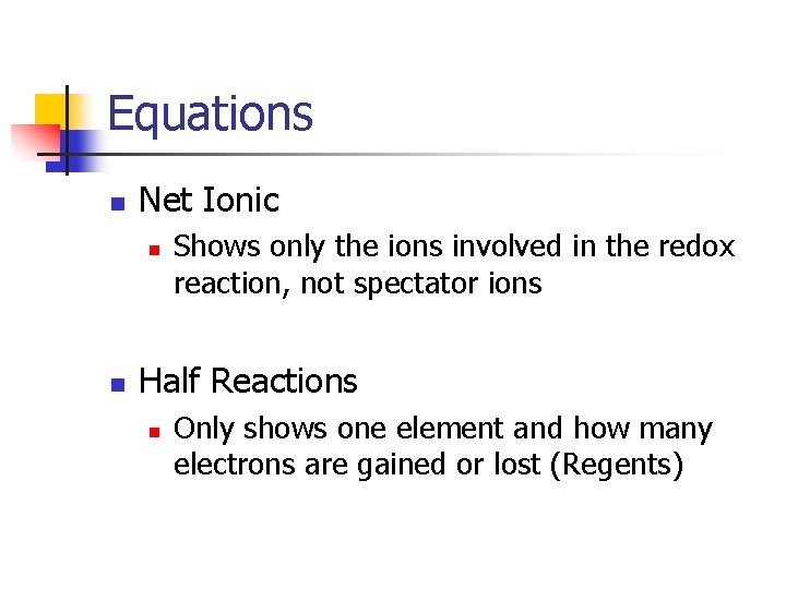 Equations n Net Ionic n n Shows only the ions involved in the redox