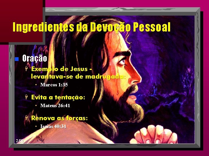 Ingredientes da Devoção Pessoal n Oração H Exemplo de Jesus levantava-se de madrugada: •