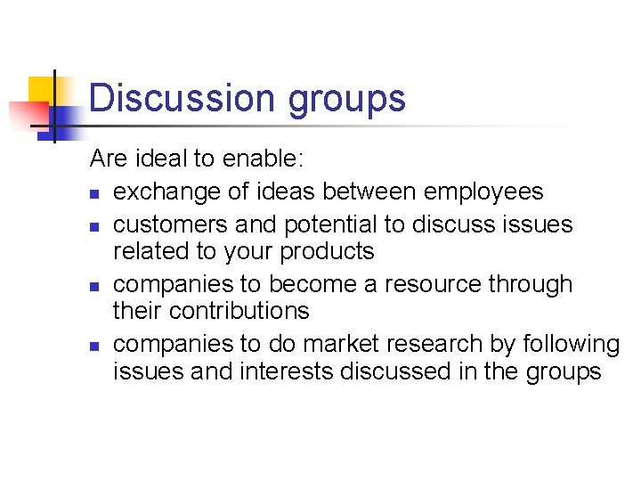 Discussion groups Are ideal to enable: n exchange of ideas between employees n customers