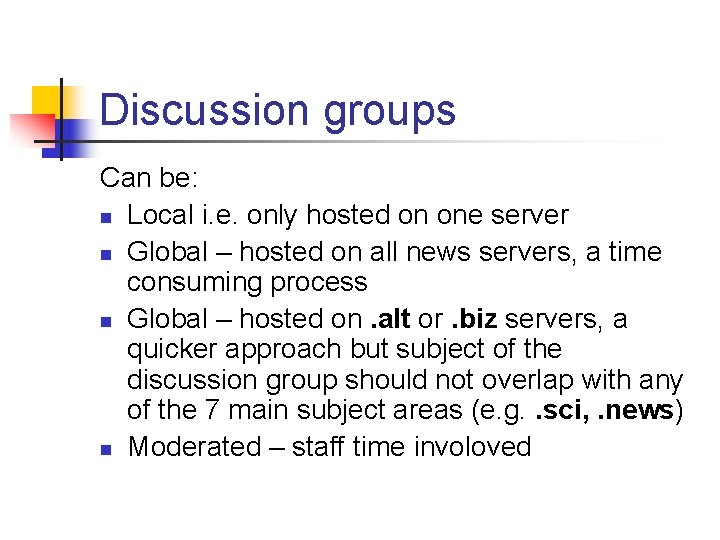 Discussion groups Can be: n Local i. e. only hosted on one server n