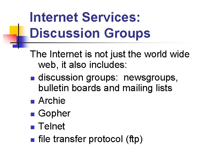 Internet Services: Discussion Groups The Internet is not just the world wide web, it
