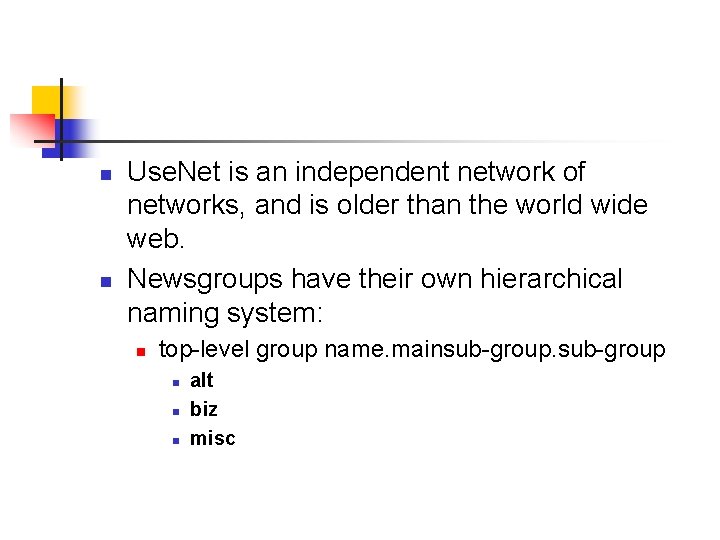 n n Use. Net is an independent network of networks, and is older than