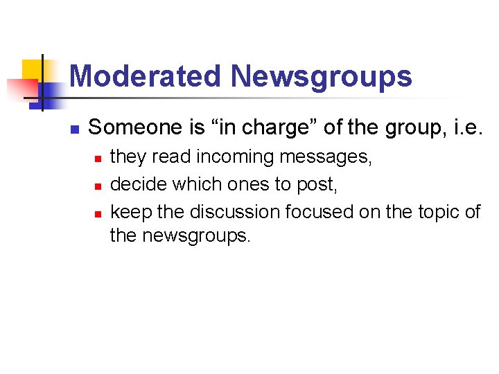 Moderated Newsgroups n Someone is “in charge” of the group, i. e. n n