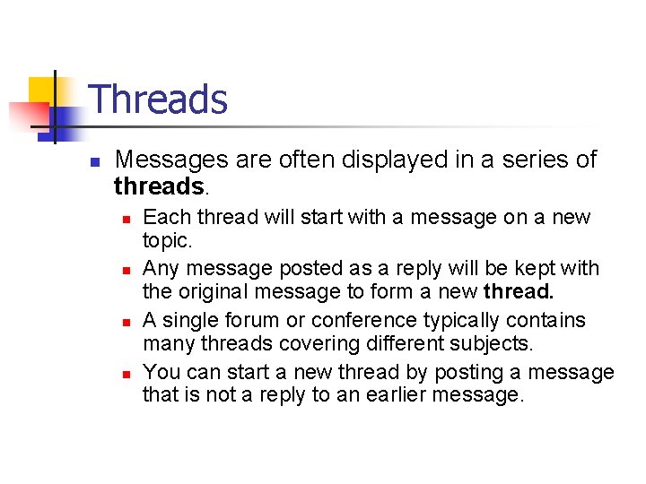 Threads n Messages are often displayed in a series of threads. n n Each