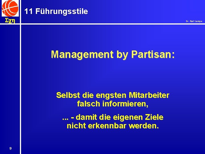 11 Führungsstile Sch Dr. Karl Lampe Management by Partisan: Selbst die engsten Mitarbeiter falsch