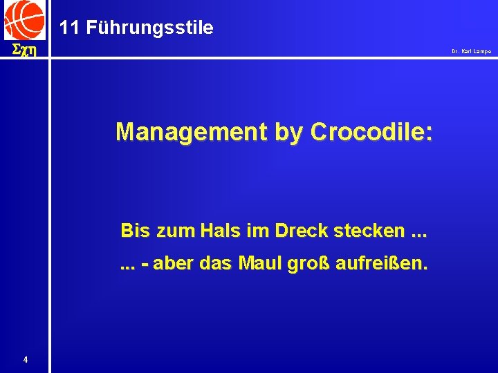 11 Führungsstile Sch Dr. Karl Lampe Management by Crocodile: Bis zum Hals im Dreck