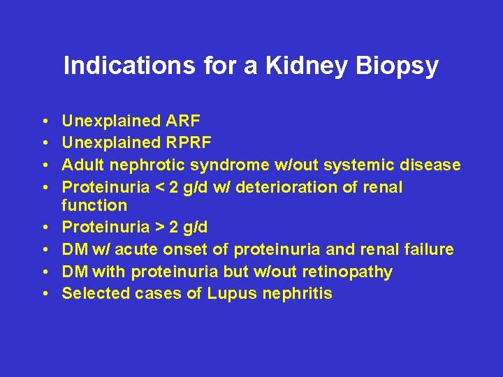 Indications for a Kidney Biopsy • • Unexplained ARF Unexplained RPRF Adult nephrotic syndrome
