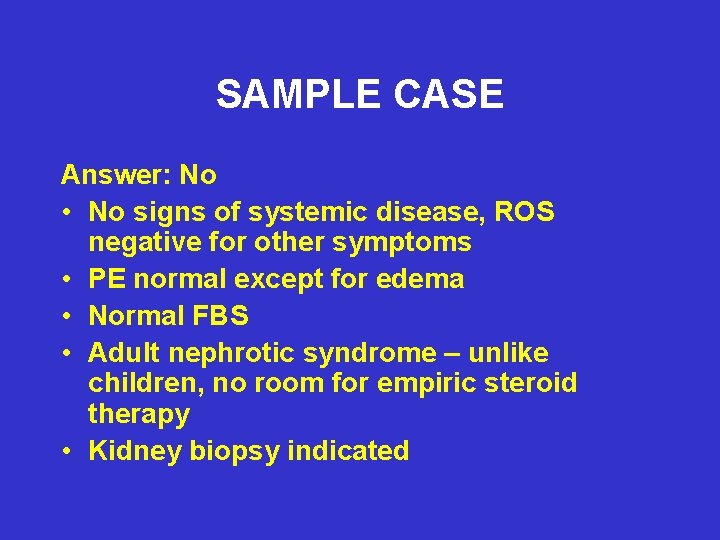 SAMPLE CASE Answer: No • No signs of systemic disease, ROS negative for other