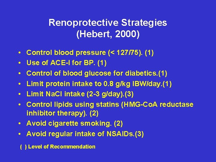 Renoprotective Strategies (Hebert, 2000) • • • Control blood pressure (< 127/75). (1) Use