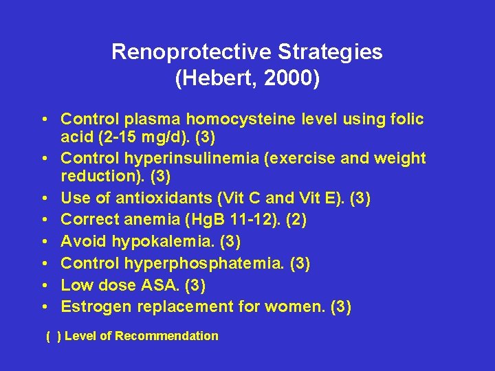 Renoprotective Strategies (Hebert, 2000) • Control plasma homocysteine level using folic acid (2 -15