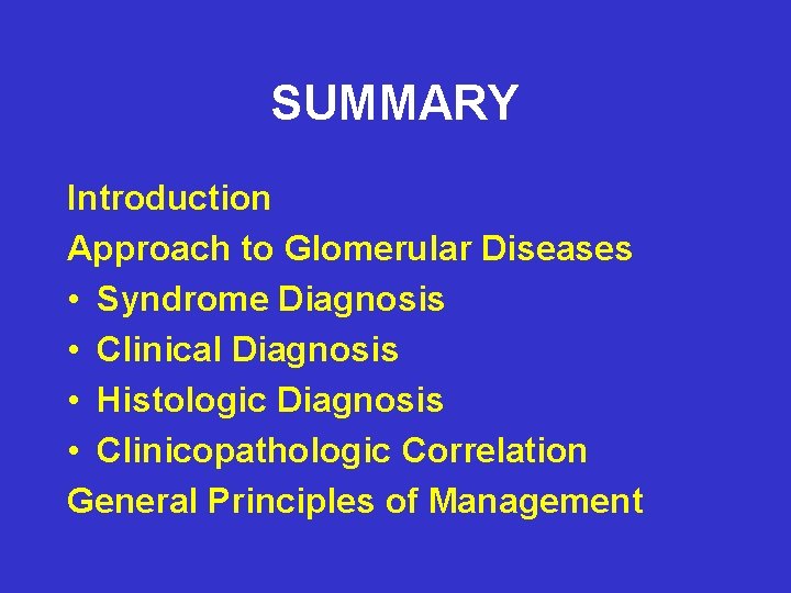 SUMMARY Introduction Approach to Glomerular Diseases • Syndrome Diagnosis • Clinical Diagnosis • Histologic