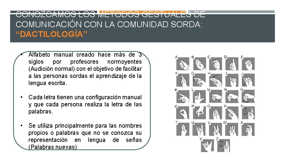 CONOZCAMOS LOS METODOS GESTUALES DE COMUNICACIÓN CON LA COMUNIDAD SORDA: “DACTILOLOGÍA” • Alfabeto manual