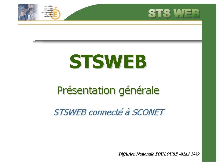 STSWEB Présentation générale STSWEB connecté à SCONET Diffusion Nationale TOULOUSE –MAJ 2009 