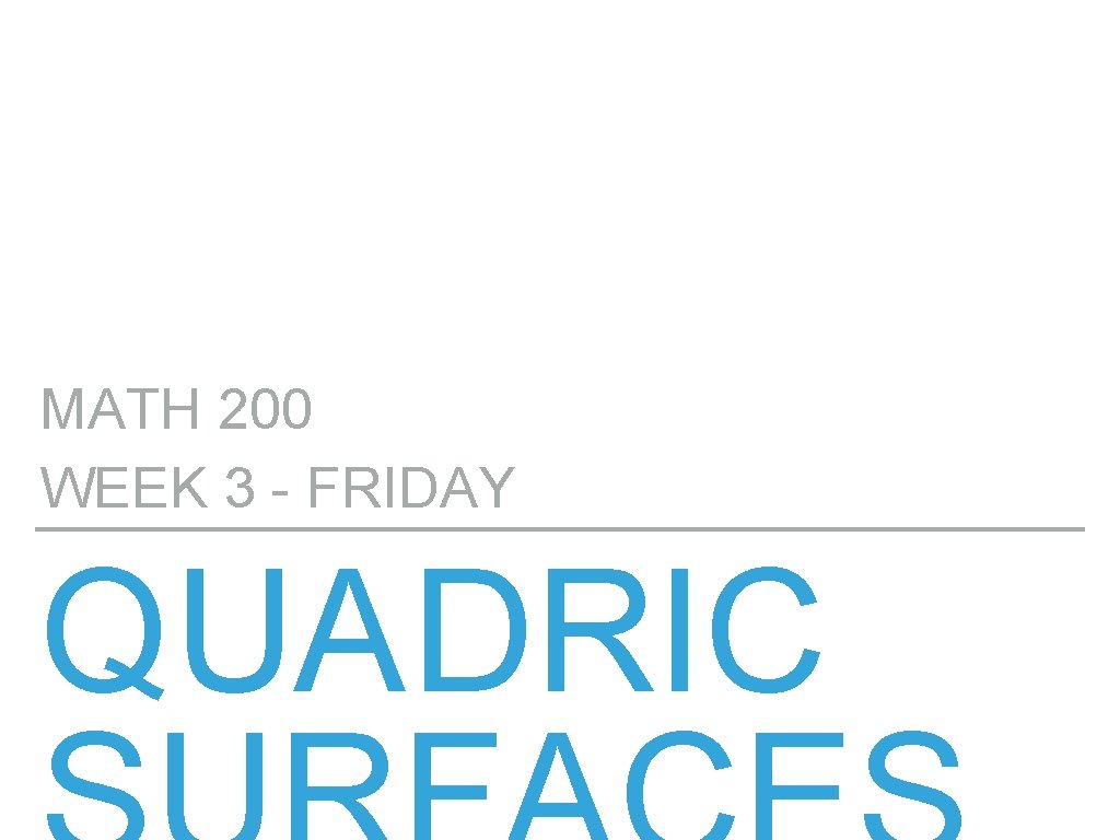 MATH 200 WEEK 3 - FRIDAY QUADRIC 