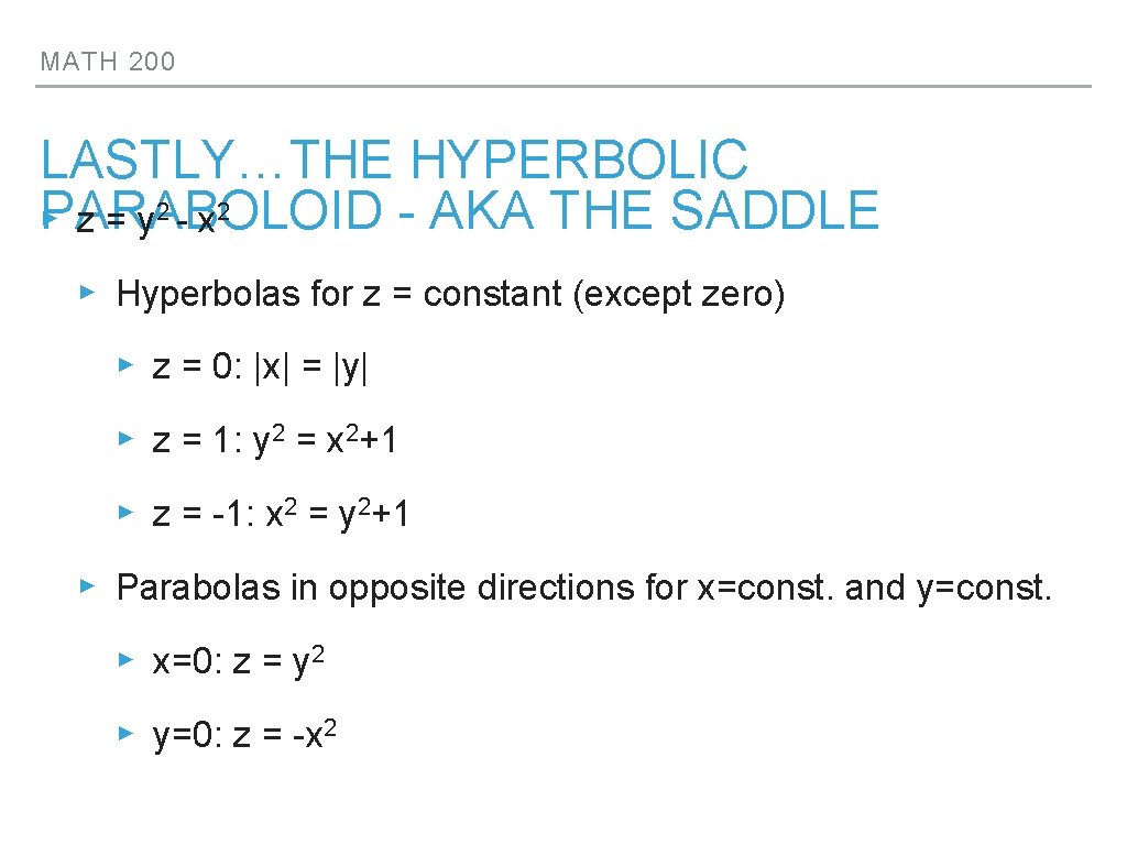 MATH 200 LASTLY…THE HYPERBOLIC PARABOLOID - AKA THE SADDLE ▸ z = y 2