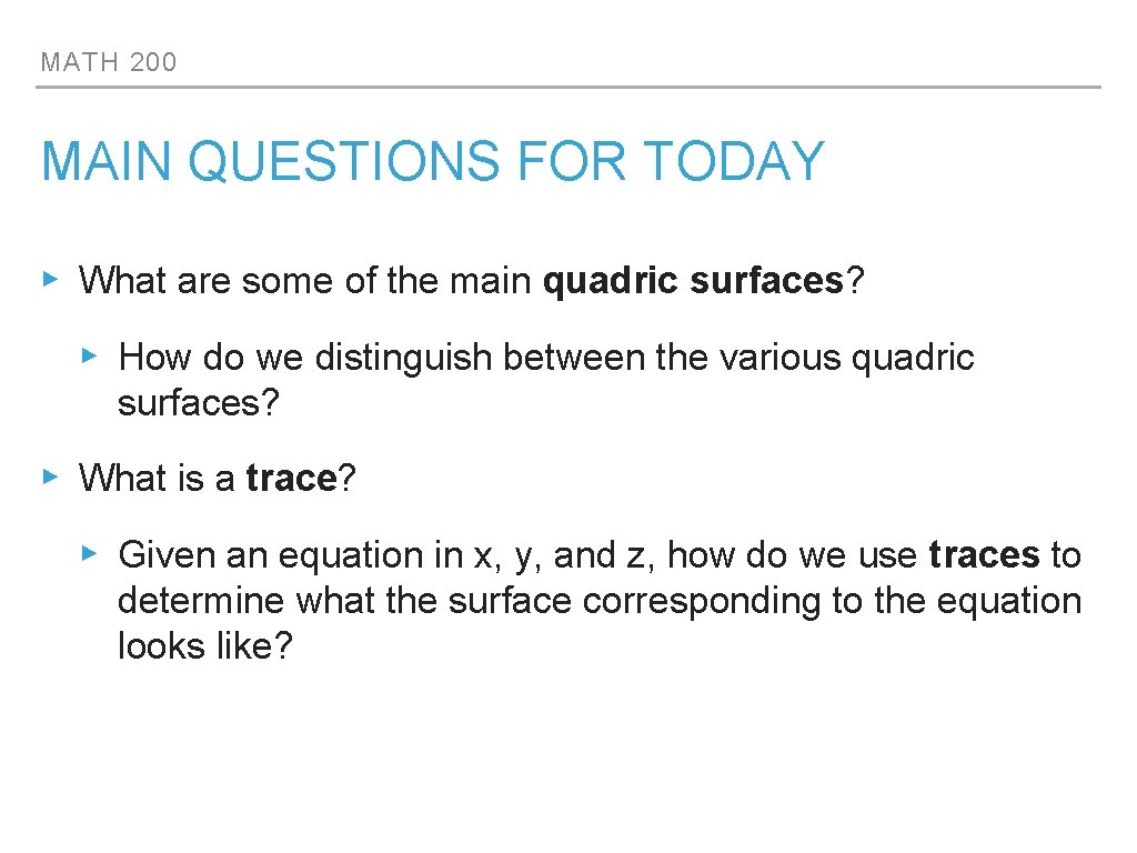 MATH 200 MAIN QUESTIONS FOR TODAY ▸ What are some of the main quadric