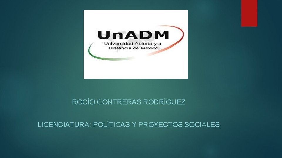 ROCÍO CONTRERAS RODRÍGUEZ LICENCIATURA: POLÍTICAS Y PROYECTOS SOCIALES 