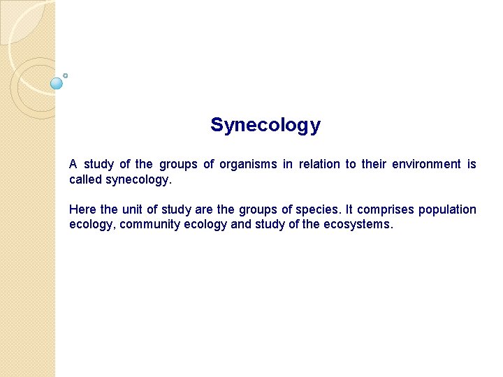 Synecology A study of the groups of organisms in relation to their environment is