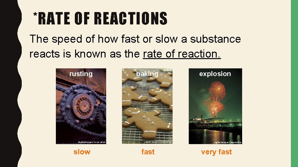 *RATE OF REACTIONS The speed of how fast or slow a substance reacts is