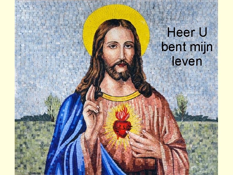 Heer U bent mijn leven 