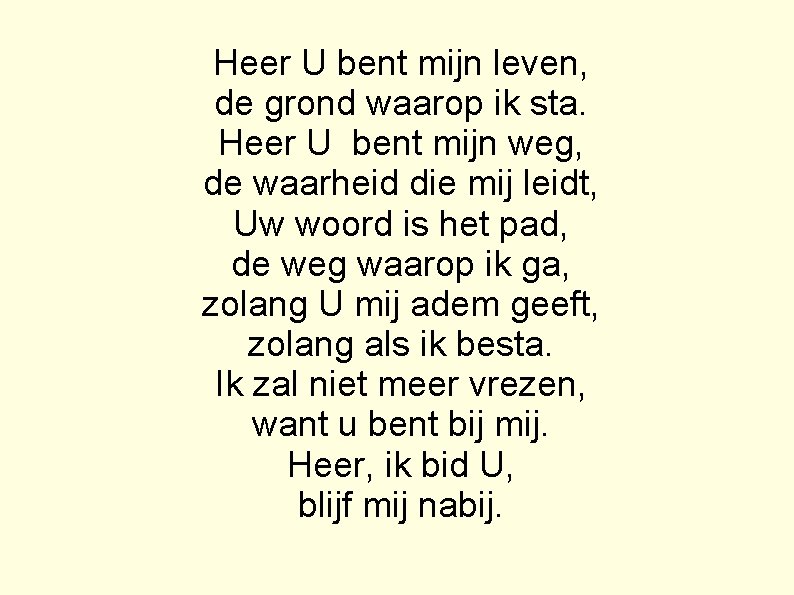 Heer U bent mijn leven, de grond waarop ik sta. Heer U bent mijn